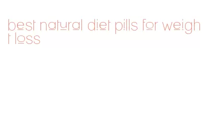best natural diet pills for weight loss