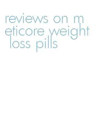 reviews on meticore weight loss pills
