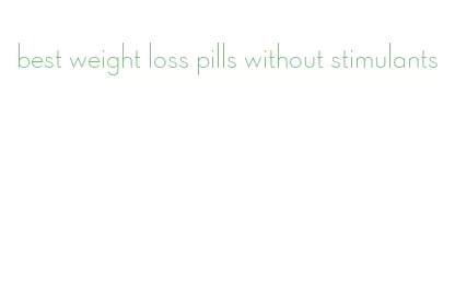 best weight loss pills without stimulants