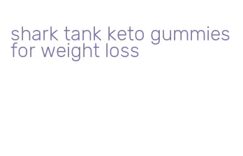 shark tank keto gummies for weight loss