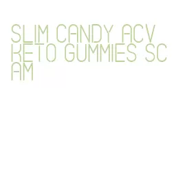 slim candy acv keto gummies scam