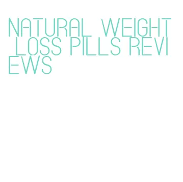 natural weight loss pills reviews