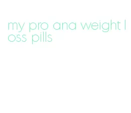 my pro ana weight loss pills