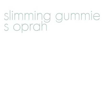slimming gummies oprah