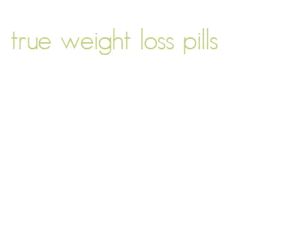 true weight loss pills