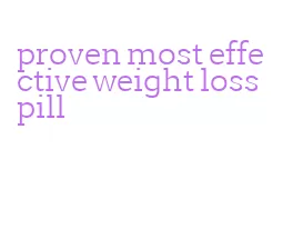 proven most effective weight loss pill