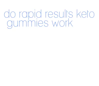 do rapid results keto gummies work