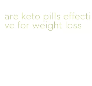 are keto pills effective for weight loss