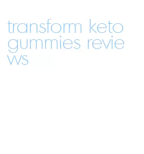 transform keto gummies reviews