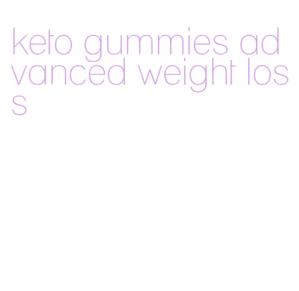 keto gummies advanced weight loss