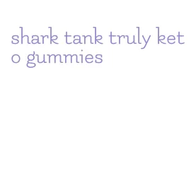 shark tank truly keto gummies