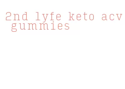 2nd lyfe keto acv gummies