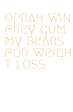 oprah winfrey gummy bears for weight loss