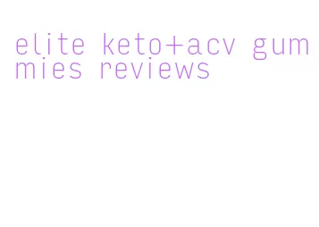 elite keto+acv gummies reviews