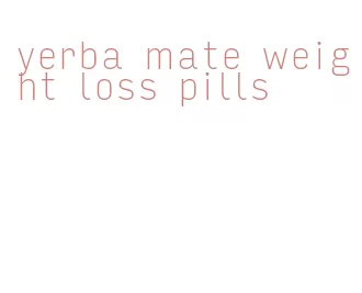 yerba mate weight loss pills