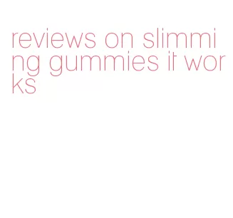 reviews on slimming gummies it works