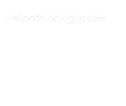 wellpath acv gummies