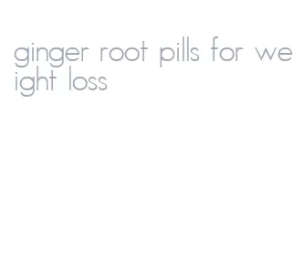 ginger root pills for weight loss