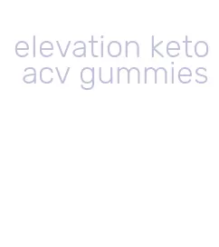 elevation keto acv gummies