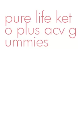 pure life keto plus acv gummies