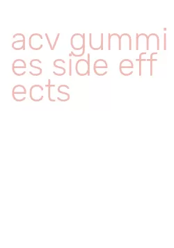 acv gummies side effects