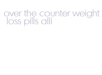 over the counter weight loss pills alli