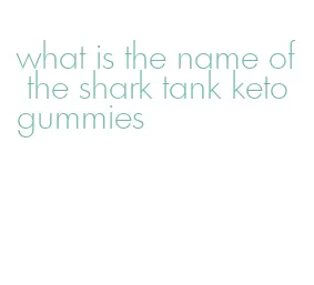 what is the name of the shark tank keto gummies