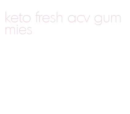 keto fresh acv gummies