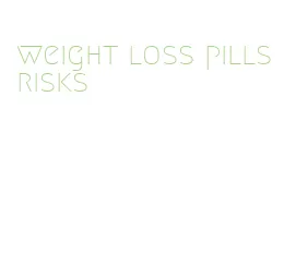 weight loss pills risks