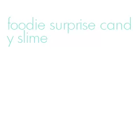foodie surprise candy slime