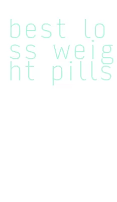 best loss weight pills