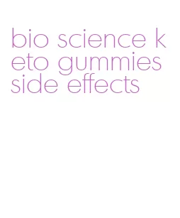 bio science keto gummies side effects