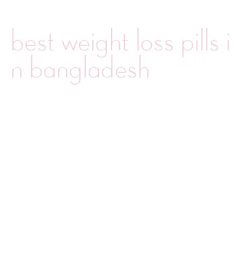 best weight loss pills in bangladesh