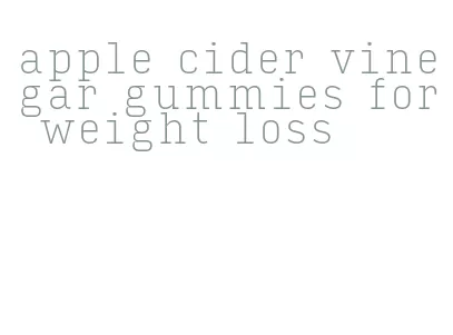 apple cider vinegar gummies for weight loss