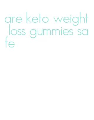 are keto weight loss gummies safe