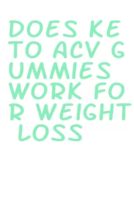 does keto acv gummies work for weight loss