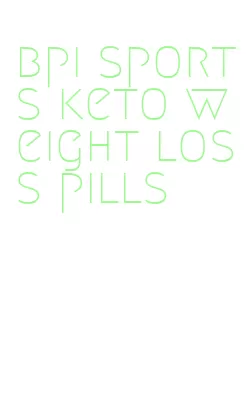 bpi sports keto weight loss pills