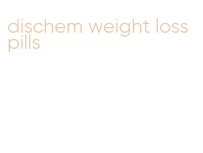 dischem weight loss pills