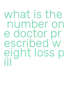 what is the number one doctor prescribed weight loss pill