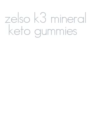 zelso k3 mineral keto gummies