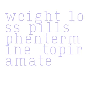 weight loss pills phentermine-topiramate