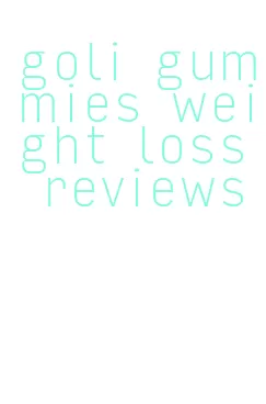 goli gummies weight loss reviews