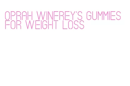 oprah winfrey's gummies for weight loss