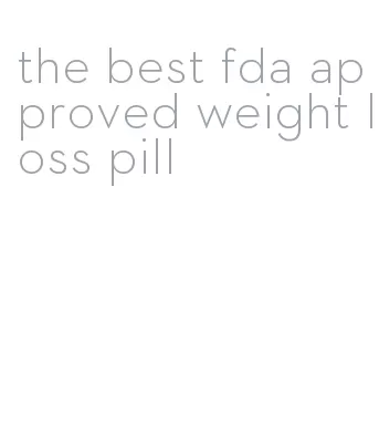 the best fda approved weight loss pill
