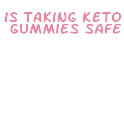 is taking keto gummies safe