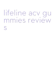 lifeline acv gummies reviews