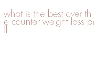 what is the best over the counter weight loss pill