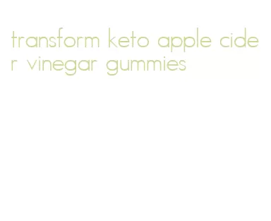 transform keto apple cider vinegar gummies
