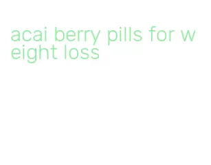 acai berry pills for weight loss