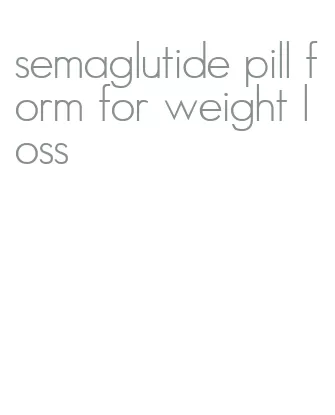 semaglutide pill form for weight loss